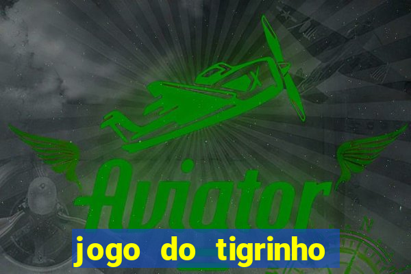 jogo do tigrinho gratis sem deposito